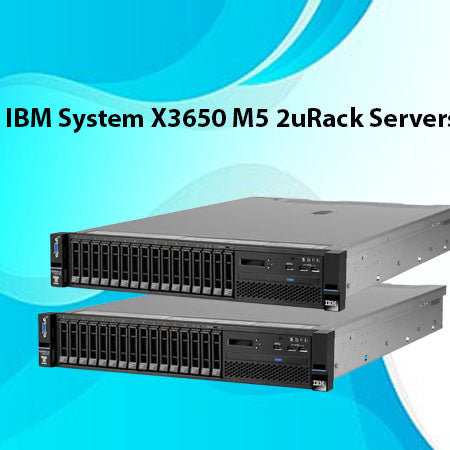 IBM System X3650 M5 2uRack Servers